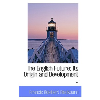 The English Future; Its Origin and Development ..