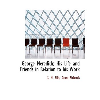 George Meredith; His Life and Friends in Relation to His Work