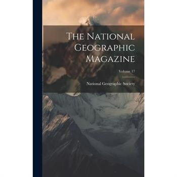 The National Geographic Magazine; Volume 17