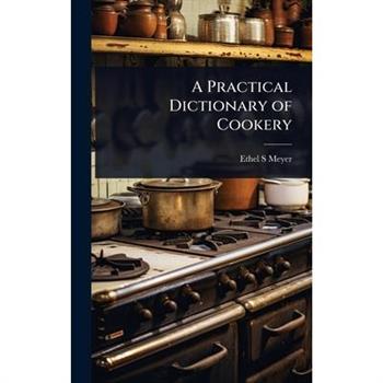 A Practical Dictionary of Cookery
