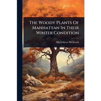 The Woody Plants Of Manhattan In Their Winter Condition