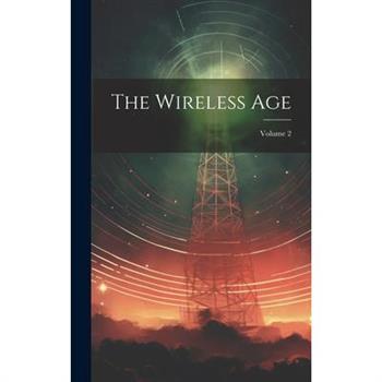 The Wireless Age; Volume 2