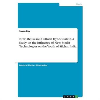 New Media and Cultural Hybridisation. A Study on the Influence of New Media Technologies on the Youth of Silchar, India