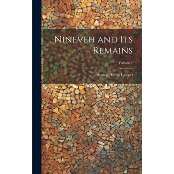 Nineveh and Its Remains; Volume 1