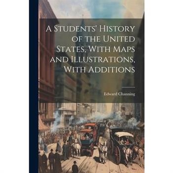 A Students' History of the United States, With Maps and Illustrations, With Additions