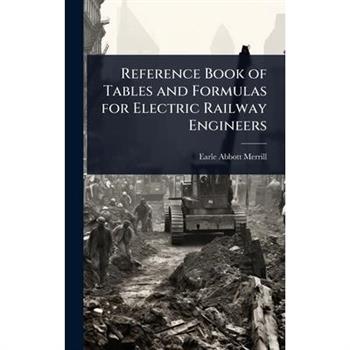 Reference Book of Tables and Formulas for Electric Railway Engineers