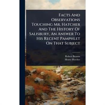 Facts And Observations Touching Mr. Hatcher And The History Of Salisbury, An Answer To His Recent Pamphlet On That Subject