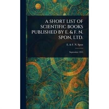 A Short List of Scientific Books Published by E. & F. N. Spon, Ltd.