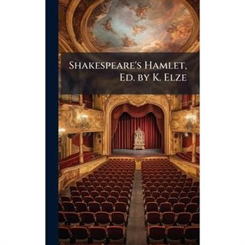 Shakespeare's Hamlet, Ed. by K. Elze
