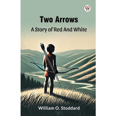 Two Arrows A Story Of Red And White Two Arrows A Story Of Red And White