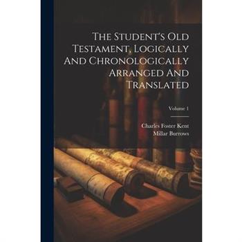The Student's Old Testament, Logically And Chronologically Arranged And Translated; Volume 1