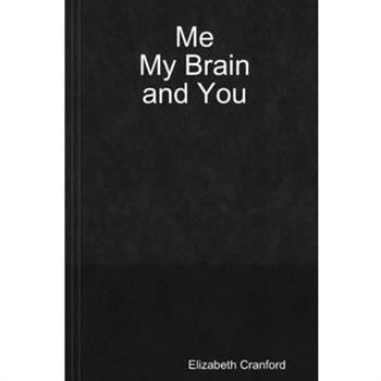 Me, My Brain, and You