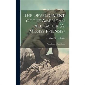 The Development of the American Alligator (A. Mississippiensis)
