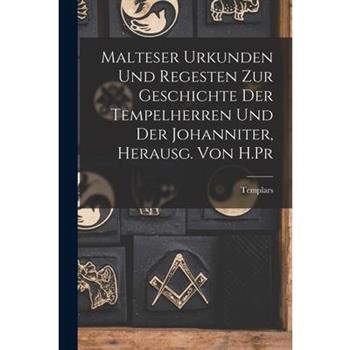 Malteser Urkunden und Regesten zur Geschichte der Tempelherren und der Johanniter, Herausg. von H.Pr