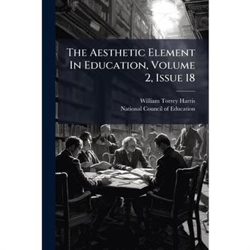 The Aesthetic Element In Education, Volume 2, Issue 18