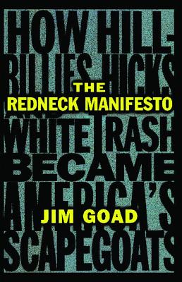 The Redneck Manifesto: How Hillbillies Hicks And White Trash Became America's Sc