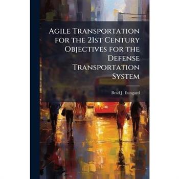 Agile Transportation for the 21st Century Objectives for the Defense Transportation System
