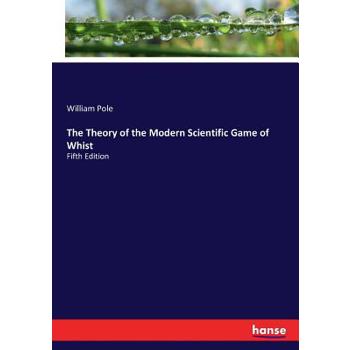 The Theory of the Modern Scientific Game of Whist