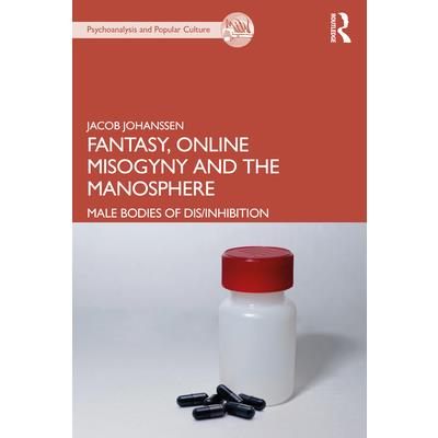 Fantasy, Online Misogyny and the Manosphere