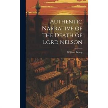 Authentic Narrative of the Death of Lord Nelson