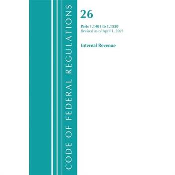 Code of Federal Regulations, Title 26 Internal Revenue 1.1401-1.1550, Revised as of April 1, 2021