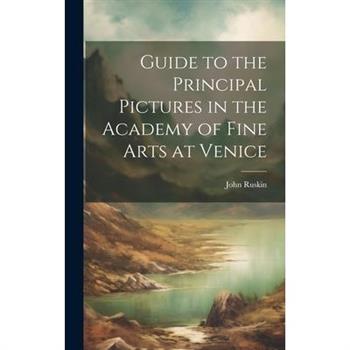 Guide to the Principal Pictures in the Academy of Fine Arts at Venice