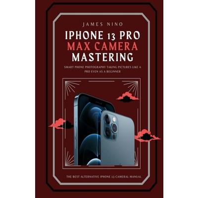 iPhone 13 Pro Max Camera Mastering