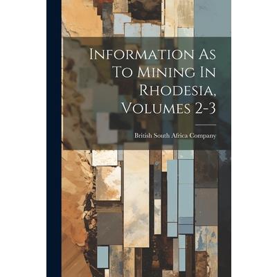 Information As To Mining In Rhodesia, Volumes 2-3
