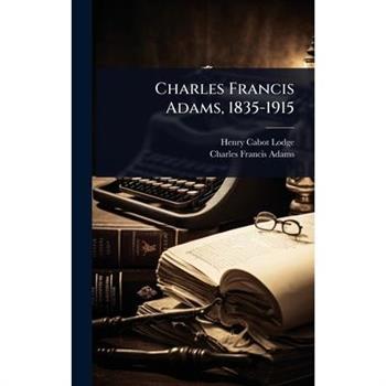 Charles Francis Adams, 1835-1915