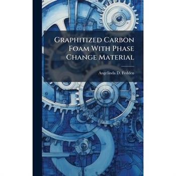 Graphitized Carbon Foam With Phase Change Material