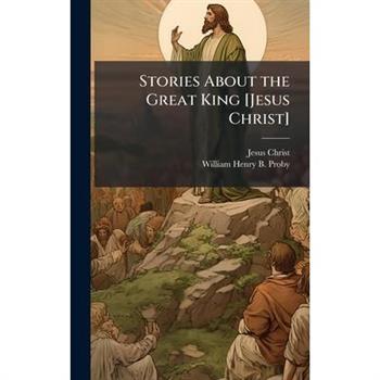 Stories About the Great King [Jesus Christ]