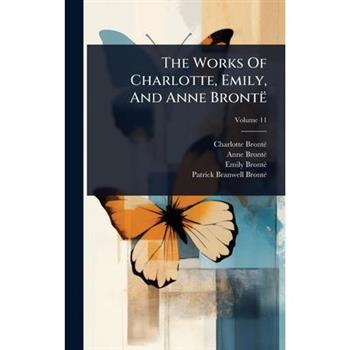 The Works Of Charlotte, Emily, And Anne Bront禱