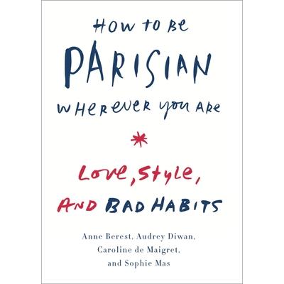 How to Be Parisian Wherever You Are