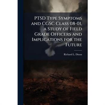 PTSD Type Symptoms and CGSC Class 08-01, a Study of Field Grade Officers and Implications for the Future