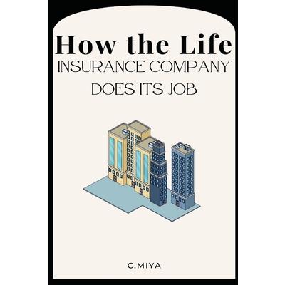 How the Life Insurance Company Does Its Job