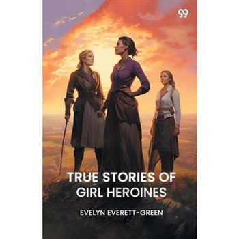 True Stories of Girl Heroines