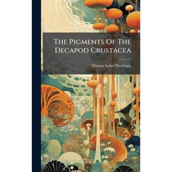 The Pigments Of The Decapod Crustacea