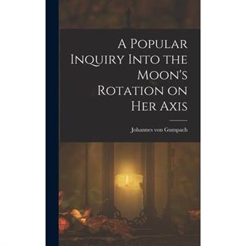 A Popular Inquiry Into the Moon's Rotation on her Axis