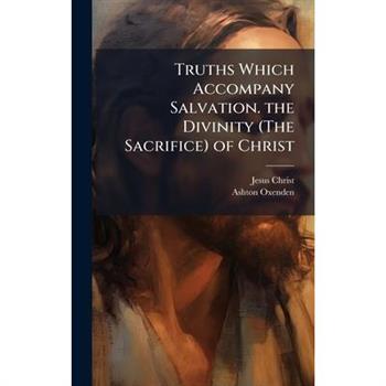 Truths Which Accompany Salvation. the Divinity (The Sacrifice) of Christ