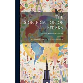 The Signification of Beraka; a Semasiological Study of the Semitic Stem b-r-k