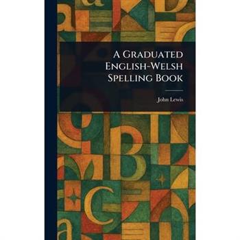 A Graduated English-Welsh Spelling Book