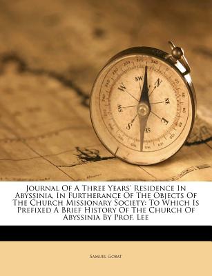 Journal of a Three Years’ Residence in Abyssinia, in Furtherance of the Objects of the Church Missionary Society