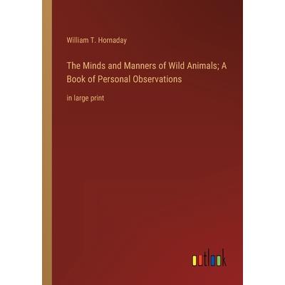 The Minds and Manners of Wild Animals; A Book of Personal Observations