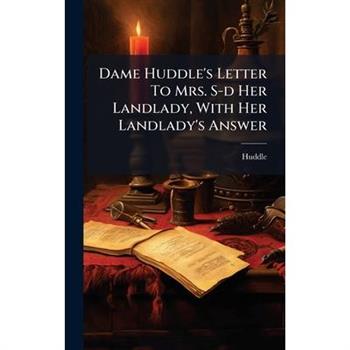 Dame Huddle's Letter To Mrs. S-d Her Landlady, With Her Landlady's Answer