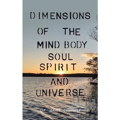 Dimensions of the Mind Body Soul Spirit and Universe