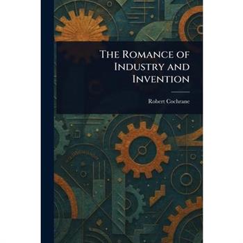 The Romance of Industry and Invention