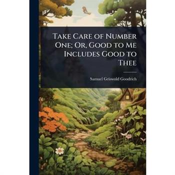 Take Care of Number One; Or, Good to Me Includes Good to Thee