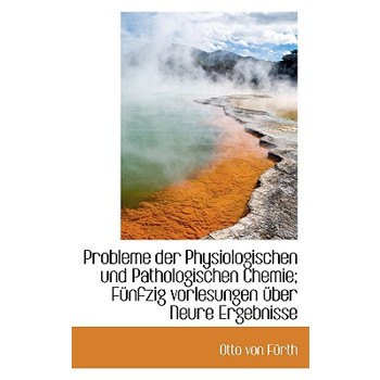 Probleme Der Physiologischen Und Pathologischen Chemie; Funfzig Vorlesungen Uber Neure Ergebnisse
