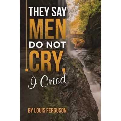They Say Men Do Not Cry, I Cried