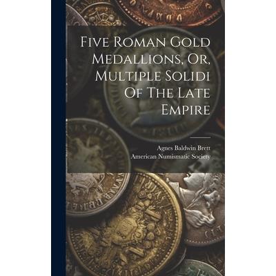 Five Roman Gold Medallions, Or, Multiple Solidi Of The Late Empire